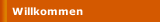Willkommen